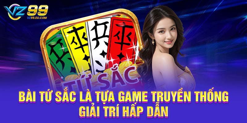 Bài Tứ Sắc là tựa game truyền thống giải trí hấp dẫn