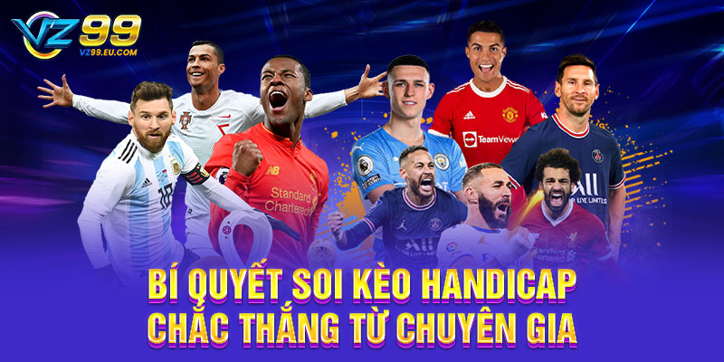 Bí quyết soi kèo Handicap chắc thắng từ chuyên gia