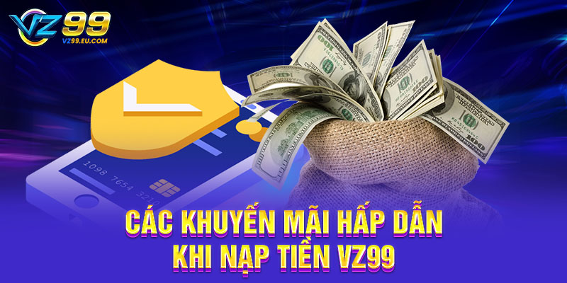 Các khuyến mãi hấp dẫn khi nạp tiền VZ99