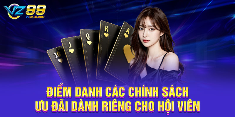 Điểm danh các chính sách ưu đãi dành riêng cho hội viên