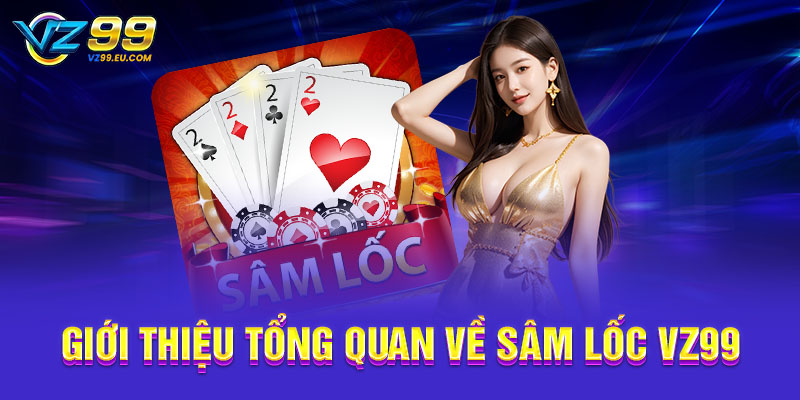 Giới thiệu tổng quan về sâm lốc VZ99 Giới thiệu tổng quan về sâm lốc VZ99