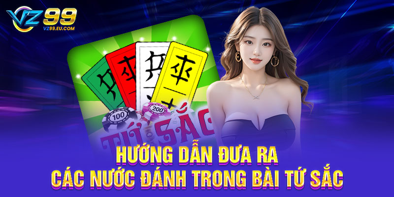 Hướng dẫn đưa ra các nước đánh trong bài Tứ Sắc