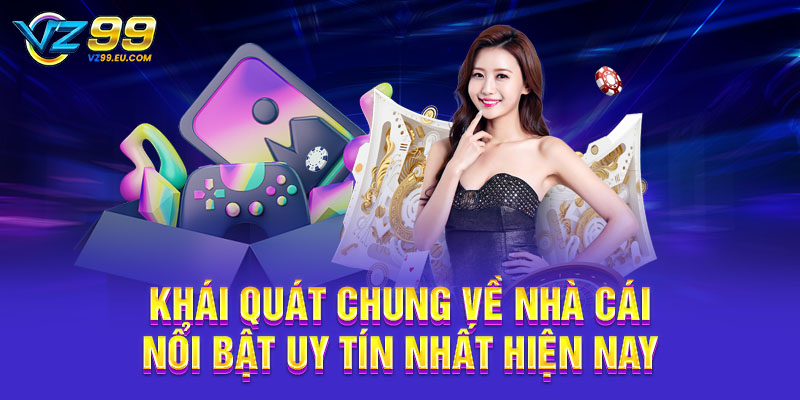 Khái quát chung về nhà cái nổi bật uy tín nhất hiện nay