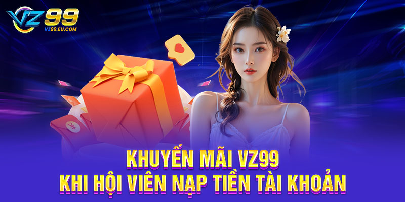 Khuyến mãi VZ99 khi hội viên nạp tiền tài khoản