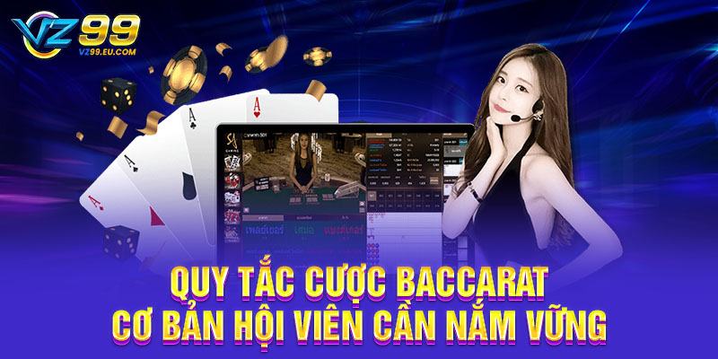 Quy tắc cược Baccarat cơ bản hội viên cần nắm vững