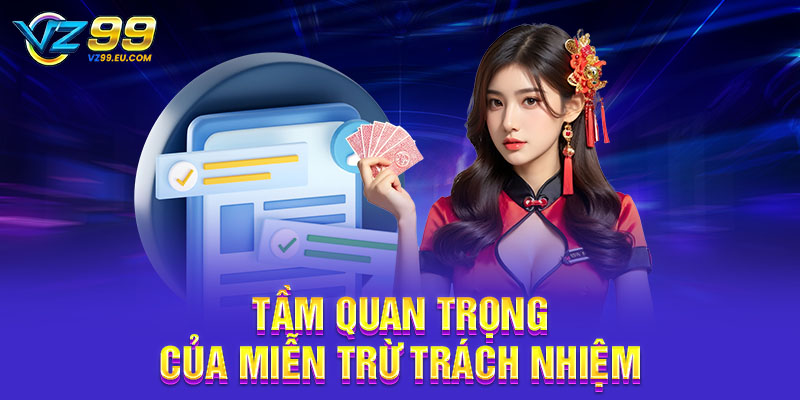 Tầm quan trọng của miễn trừ trách nhiệm VZ99