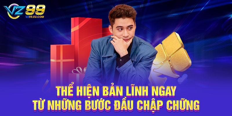 Thể hiện bản lĩnh ngay từ những bước đầu chập chững