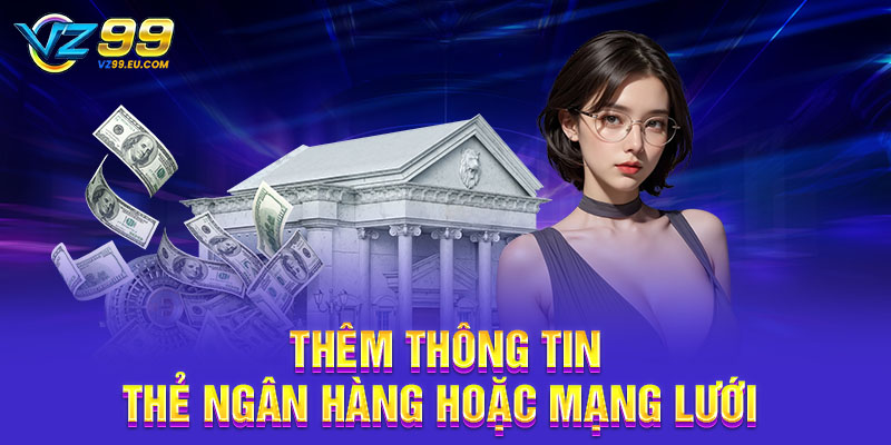 Thêm thông tin thẻ ngân hàng hoặc mạng lưới 