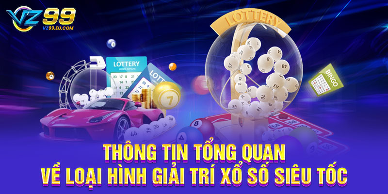 Thông tin tổng quan về loại hình giải trí xổ số siêu tốc Thông tin tổng quan về loại hình giải trí xổ số siêu tốc