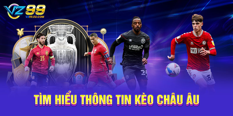Tìm hiểu thông tin kèo châu Âu