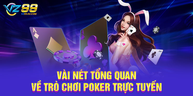 Vài nét tổng quan về trò chơi Poker trực tuyến