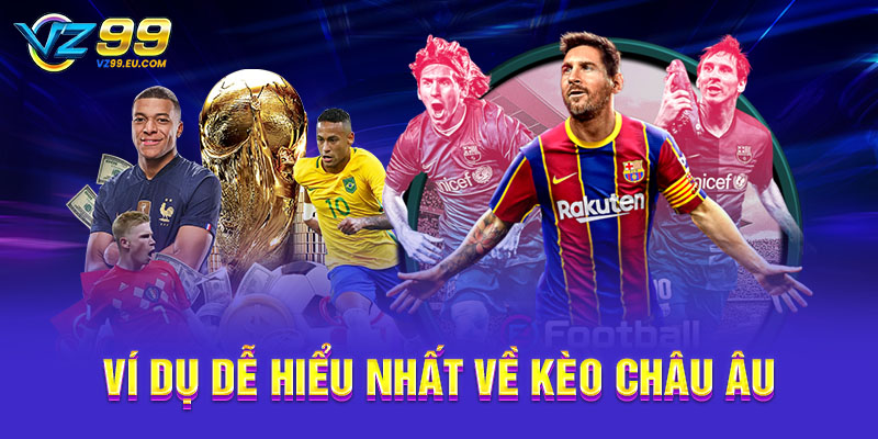 Ví dụ dễ hiểu nhất về kèo châu Âu